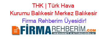 THK+|+Türk+Hava+Kurumu+Balıkesir+Merkez+Balıkesir Firma+Rehberim+Üyesidir!